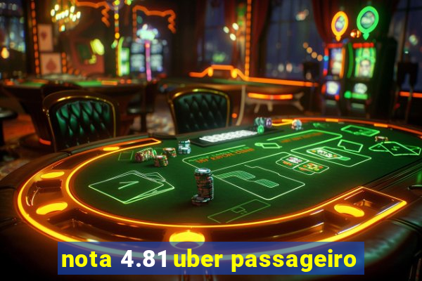 nota 4.81 uber passageiro